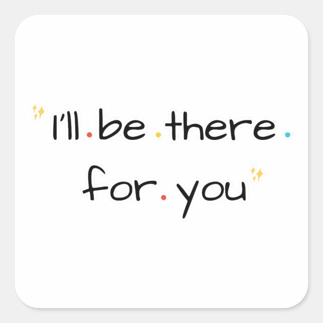 I’ll Be There for You – Soft Quote Design Square Sticker (Front)