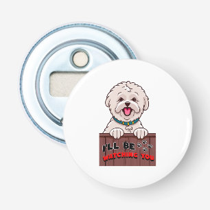 I ll be Watching You Bottle Opener