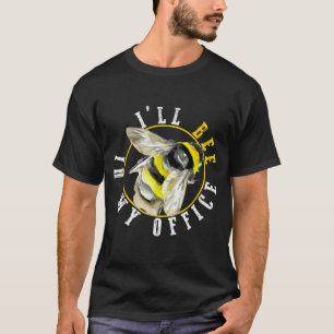 I’ll Bee In My Office Funny Work From Home Pun T-Shirt
