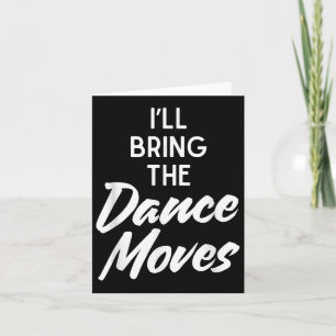 I’ll Bring Dance Moves Funny Matching Party Costum Card