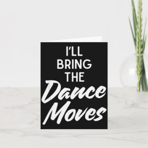 I’ll Bring Dance Moves Funny Matching Party Costum Card