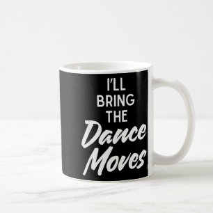 I’ll Bring Dance Moves Funny Matching Party Costum Coffee Mug