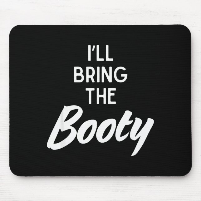 I’ll Bring The Booty Funny Matching Booty Costume  Mouse Pad (Front)