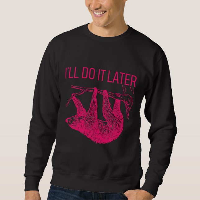 I Ll Do It Later Lazy Sloth Sweatshirt (Front)