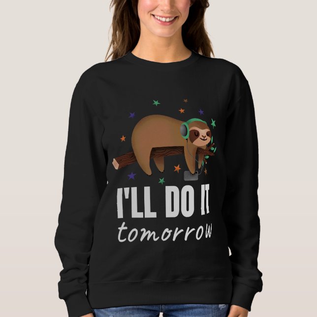I Ll Do It Tomorrow Sloth Chilling With Headphones Sweatshirt (Front)