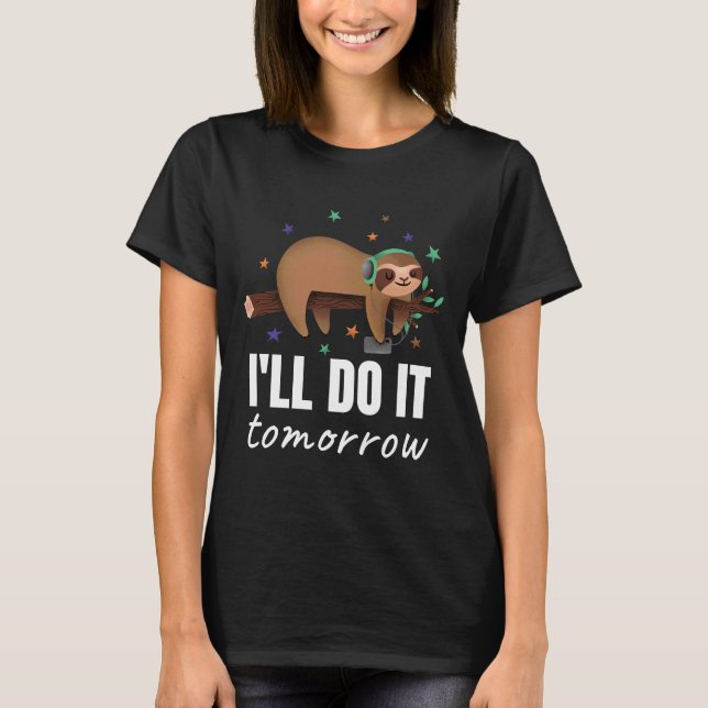 I Ll Do It Tomorrow Sloth Chilling With Headphones T-Shirt (Front)