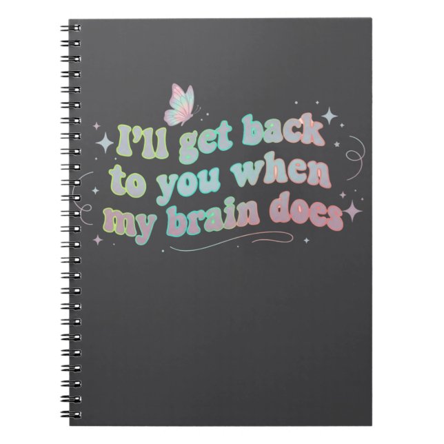 I’ll Get Back to You When My Brain Does – Funny  Notebook (Front)
