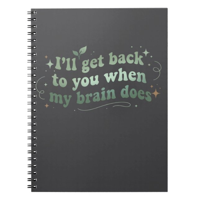 I’ll Get Back to You When My Brain Does Notebook (Front)