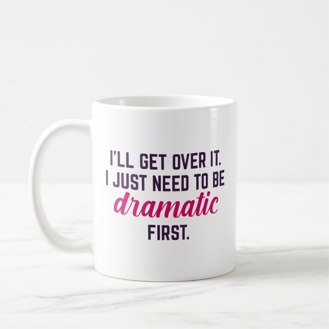 I’ll Get Over It Coffee Mug (Left)
