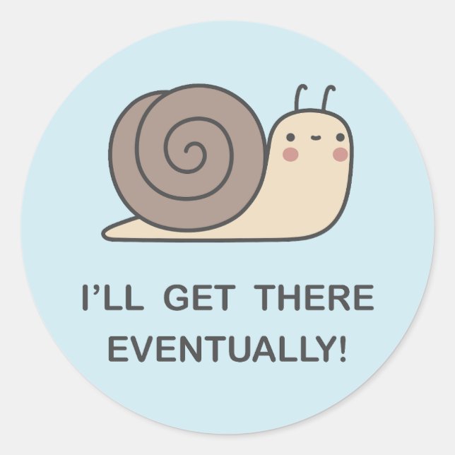 I’ll Get There Eventually! Classic Round Sticker (Front)