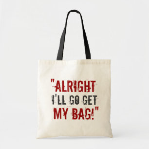 “I’ll Go Get My Bag!” Tote Bag