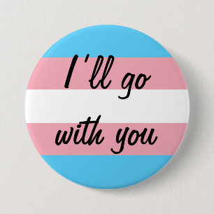 I’ll go with you Trans support 7.5 Cm Round Badge