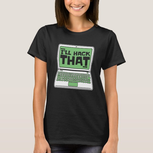 I ll Hack That Ethical Hacking White Hat Black Hat T-Shirt (Front)