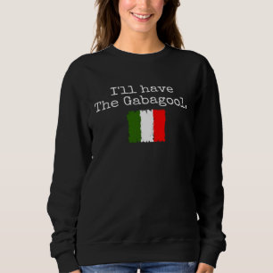 I ll Have The Gabagool Italian Pride Italy Flag Me Sweatshirt
