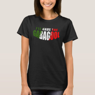 I ll Have The Gabagool Italian Pride Italy Flag Me T-Shirt