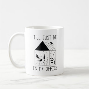 I’ll Just Be In My Office Coffee Mug