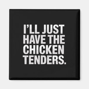 I’ll Just Have The Chicken Tenders _1  Magnet