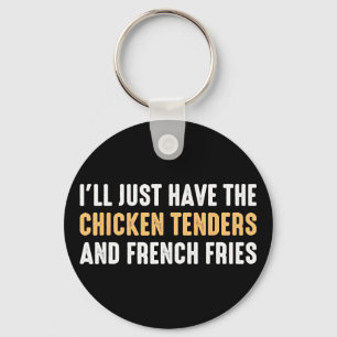 I’ll Just Have The Chicken Tenders French Fries Fu Key Ring