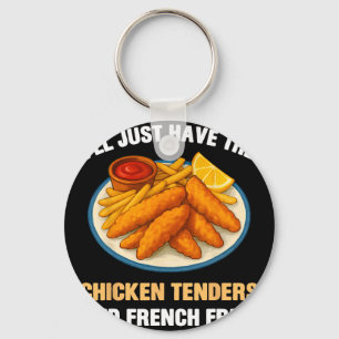 I’ll Just Have The Chicken Tenders French Fries Fu Key Ring