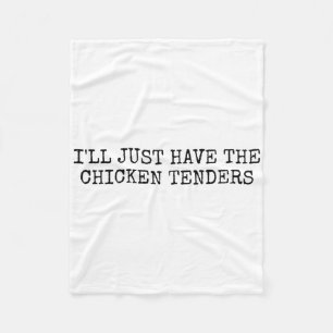 I’ll Just Have The Chicken Tenders Funny Chicken L Fleece Blanket