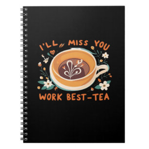 I’ll Miss You Work Best-Tea Work Bestie Gift, Work Notebook