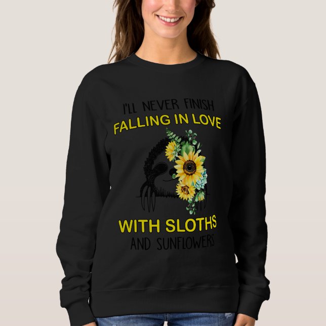 I Ll Never Finish Falling In Love With Sloth And S Sweatshirt (Front)