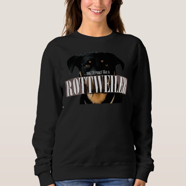 I Ll React Like A Rottweiler Nas Az Affirmative Ac Sweatshirt (Front)
