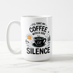 I’ll Take My Coffee with a Side of Silence Mug