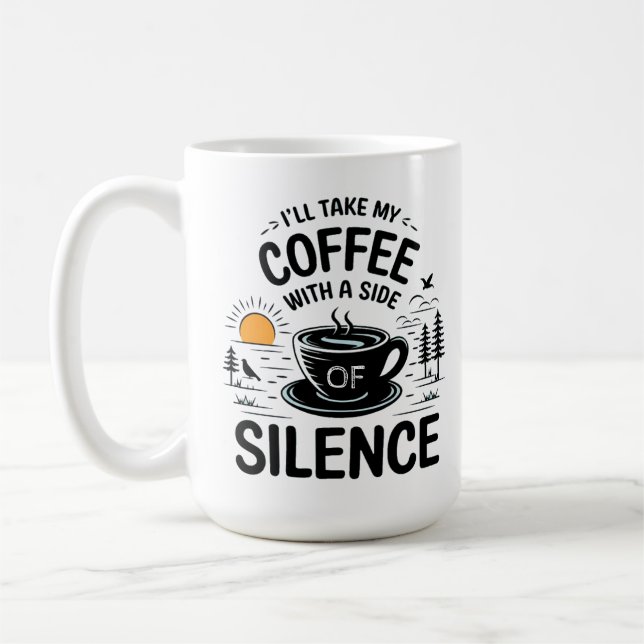 I’ll Take My Coffee with a Side of Silence Mug (Left)