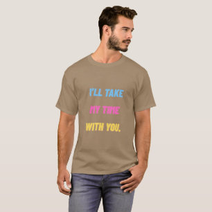 I’ll Take My Time With You.” Minimal  T-Shirt