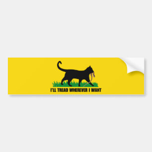 I’ll Tread Wherever I Want  Bumper Sticker