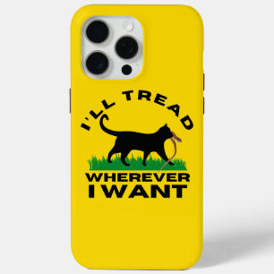 I’ll Tread Wherever I Want  iPhone 15 Pro Max Case