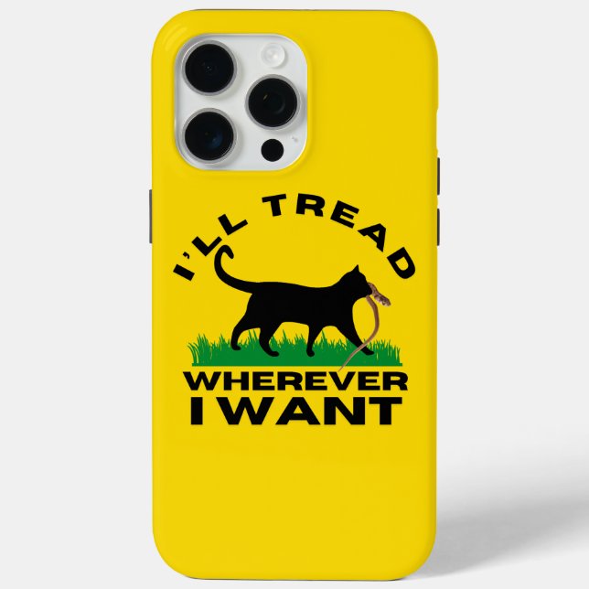 I’ll Tread Wherever I Want  Case-Mate iPhone Case (Back)