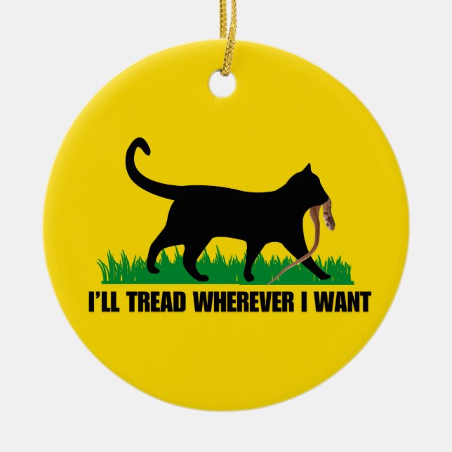 I’ll Tread Wherever I Want  Ceramic Ornament (Front)