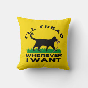 I’ll Tread Wherever I Want Cushion