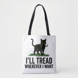 I’ll Tread Wherever I Want Funny Cat Attitude Tote Bag