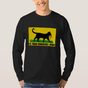 I’ll Tread Wherever I Want T-Shirt