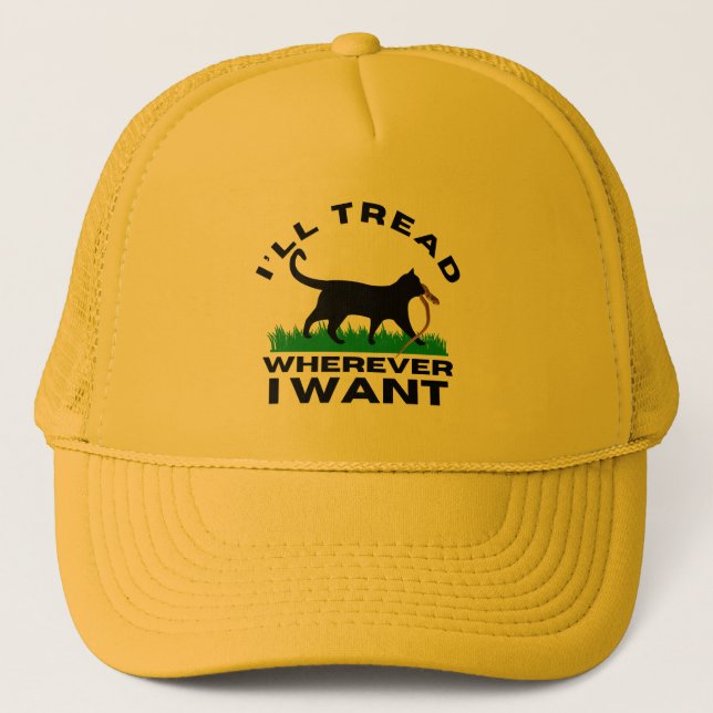 I’ll Tread Wherever I Want Trucker Hat (Front)