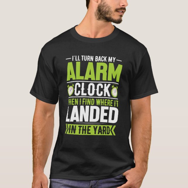 I ll Turn Back My Alarm Clock When I Find Where It T-Shirt (Front)