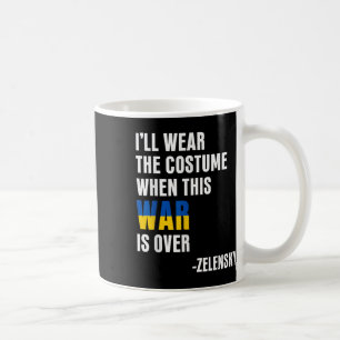 I’ll Wear The Costume When This War Is Over  Coffee Mug