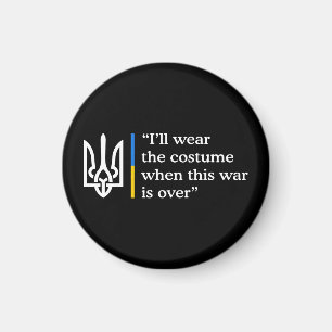 I’ll Wear the Costume When This War Is Over Magnet