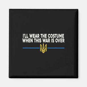 I’ll Wear The Costume When This War Is Over Suppor Magnet