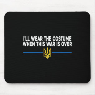 I’ll Wear The Costume When This War Is Over Suppor Mouse Pad