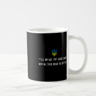 I’ll Wear The Costume When This War Is Over Zelens Coffee Mug