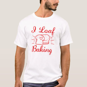 I Loaf Baking T-Shirt