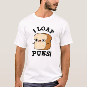 I Loaf Puns Funny Bread Pun T-Shirt