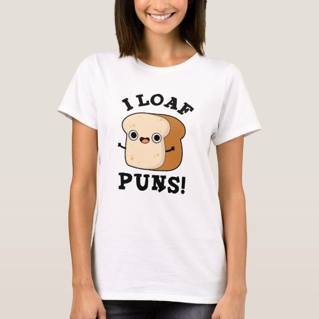 I Loaf Puns Funny Bread Pun  T-Shirt (Front)
