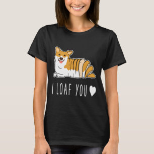I Loaf You Corgi Corgi Love Funny Corgi Corgi Do T-Shirt