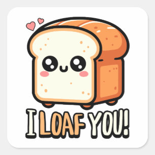 I Loaf You! Cute I Love You Bread Pun Square Sticker
