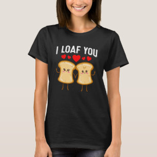 I Loaf You Cute Valentine's Day Bread Baking Cou T-Shirt